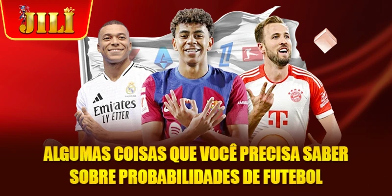 Algumas coisas que você precisa saber sobre probabilidades de futebol