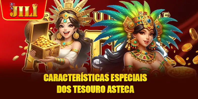 Características especiais dos Tesouro Asteca