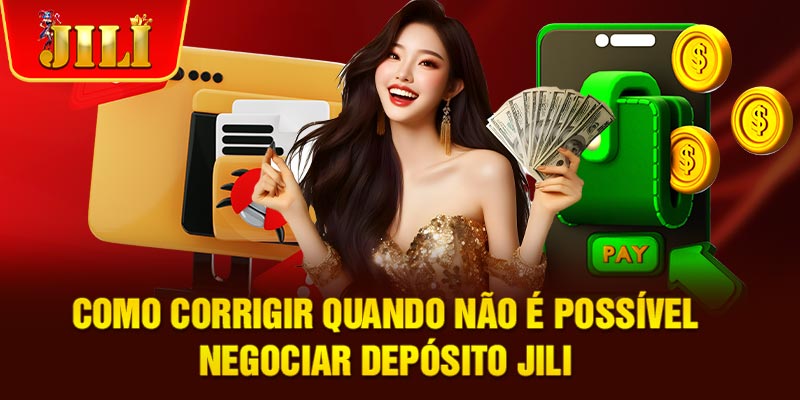 Como corrigir quando não é possível negociar Depósito JILI Como corrigir quando não é possível negociar Depósito JILI