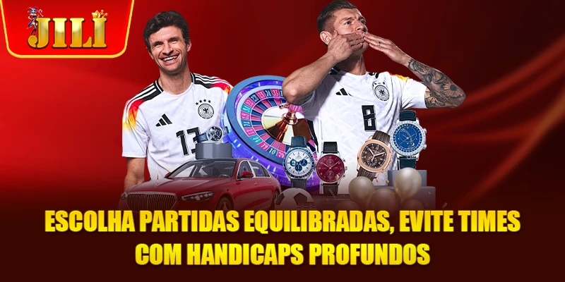 Escolha partidas equilibradas, evite times com handicaps profundos