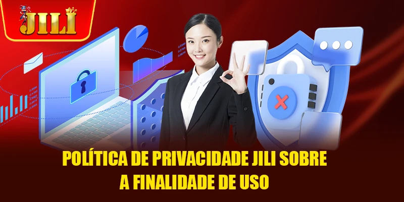 Política de Privacidade JILI sobre a Finalidade de Uso